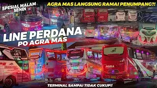 LINE PERDANA AGRA MAS❗ || PENUMPANG LANGSUNG RAMAI?! || SPESIAL MALAM SENIN || TERMINAL FULL