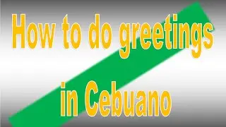 #Becoming Bisaya - Greetings in a Certain Time of the day
