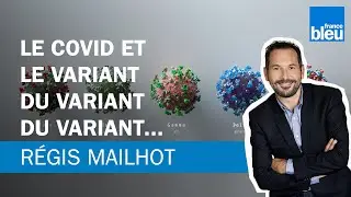 Régis Mailhot : le COVID et le variant du variant du variant...