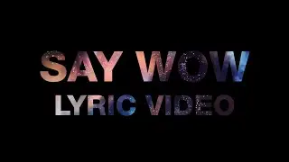 UZARI - Say Wow (lyric video)