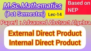 External Direct Product | Internal Direct Product | Double Cosets | M.Sc.Maths 1st Sem NEP | Paper-1