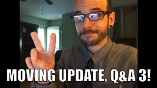 Q&A Part 3! Rob Moving Update!