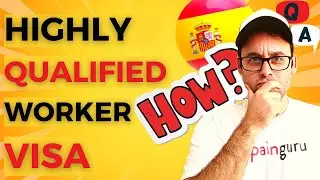 Spain's Highly Qualified Worker Visa: Step-by-Step Guide