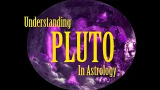 UNDERSTANDING PLUTO IN ASTROLOGY