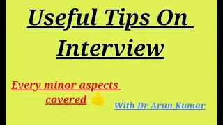Useful Tips For Interview . Every minor aspects covered with Dr Arun Kumar .