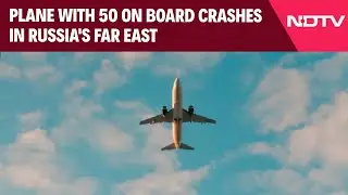 Russia Plane Crash | Plane With 50 On Board Crashes In Russia's Far East
