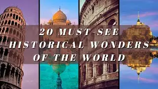 Walking in the Footsteps of Great Civilizations: 20 Must See Historical Sites