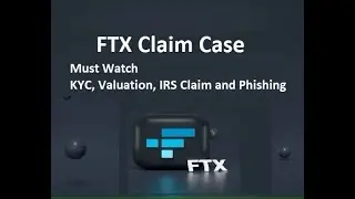 FTX Claims - Must Watch KYC, Valuation, IRS Claim