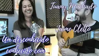 MUSICAST JAIME CLETTO & TUANY MACHADO ( UM DESCONHECIDO CONHECIDO )