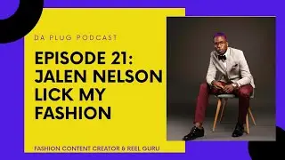 DA Plug Podcast Episode 21: LickMyFashion Jalen Nelson #podcast #fashion #interview