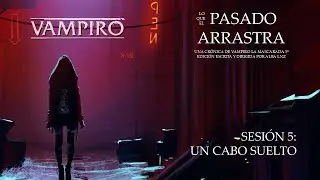 Un cabo suelto | Vampiro: La Mascarada &ndash; Lo que el pasado arrastra | Cap&iacute;tulo 5