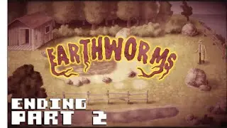 Earthworms - Gameplay Walkthrough - Part 2 ENDING