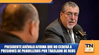 Presidente Arévalo afirma que no cederá a presiones de pandilleros por traslado de reos