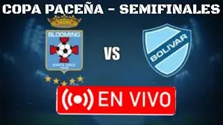 🔴EN VIVO: Blooming vs Bol&iacute;var | Copa Pace&ntilde;a, Semifinales, ida