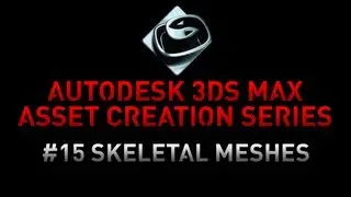 3DS Max Asset Creation Series - 15 Creating Skeletal meshes