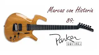 Marcas con Historia 89: Parker Guitars.