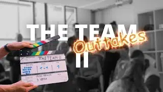 Outtakes | The Team - Episode II
