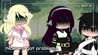 &bull;now we got problems..&bull;[ft/Zeref/mavis/zervis] by aprxl