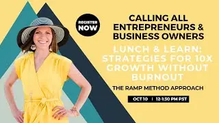 Strategies for 10X Growth Without Burnout: The RAMP Method Approach | Lunch & Learn Workshop