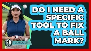 Do I Need A Specific Tool To Fix A Ball Mark?