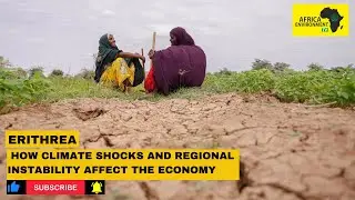 Eritrea |  How the economy is strained by climate shocks and regional instability