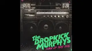 Turn Up That Dial - Dropkick Murphys
