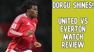DORGU SHINES! United VS Everton Match Review and Player Ratings