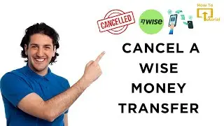 How to Cancel a Wise Money Transfer