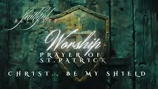 Prayer of St Patrick - Faithful Believer - Worship Anthem - Christ be my Shield - Latin & English
