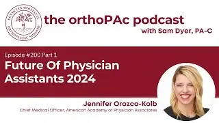 Future Of Physician Assistants 2024: orthoPAc Ep. 200 (Part 1)