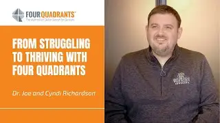 Dr. Joe and Cyndi Richardson: From Struggling to Thriving with Four Quadrants