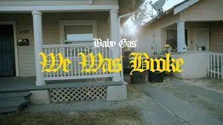 Baby Gas - We Was Broke (Official Video)