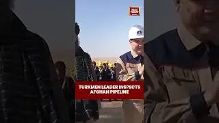 Turkmen Leader Inspects Afghan Gas Pipeline