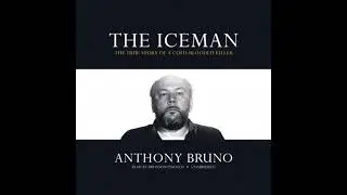 Iceman: The True Story of a Cold-Blooded Killer - Anthony Bruno