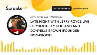 LATE NIGHT WITH JERRY ROYCE LIVE EP 718 & KELLY HOLLAND AND DONYELLE BROWN (FOUNDER NON-PROFIT)