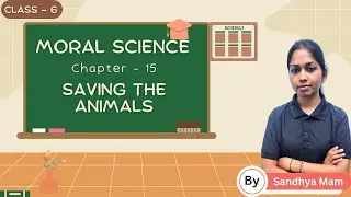 Saving The Animals | Moral Science | Chapter 15 Class 6 By Sandhya Mam jagriti Publication