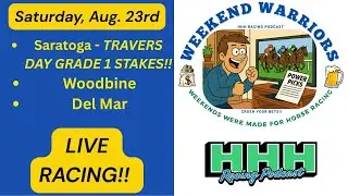 WEEKEND WARRIORS #10: LIVE 2025 TRAVERS DAY COVERAGE of the 5 Grade 1 Races and much more!