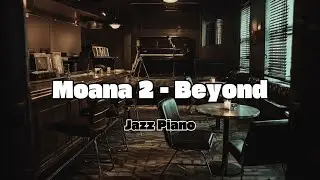 Moana 2 - Beyond (Lounge Jazz Piano Cover) | Piano Magic