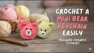 Crochet a Mini Bear Keychain Easily