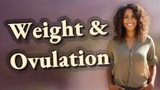 Can Weight Gain Cause Missed or Late Ovulation?
