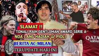 SLAMAT❗Tonali Raih Gentleman Award🏆Hauge Resmi Ke Frankfurt🤝😭Leao Tegaskan Bertahn😘3 Pilihan Maldini