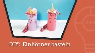 🦄 DIY: ein Einhorn basteln 🦄 Mit Klopapierrollen basteln