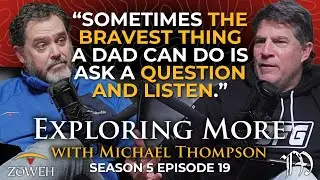 Presence Over Perfection: Fathering From the Heart | The Exploring More Podcast | S5E19