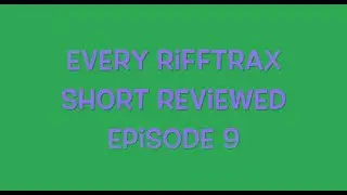 Every Rifftrax Short Reviewed! Episode 9