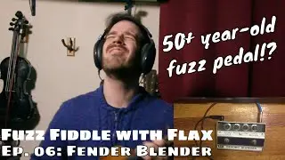 Fuzz Fiddle with Flax Ep. 06: Fender Blender
