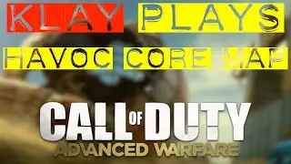 [Avanced Warfare] Klay Plays Havoc Core Map - Live Commentary