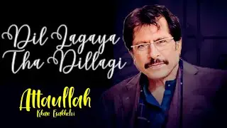 DIL LAGAYA THA (REMIX) - ATTAULLAH KHAN | DILLAGI