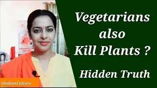 Vegetarians also kill plants ? Veg Vs Non Veg ? Plants are alive how can we kill them for food ?