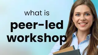 Understanding Peer-Led Workshops in English Language Learning