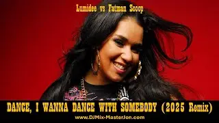 Lumidee vs Fatman Scoop - DANCE, I WANNA DANCE WITH SOMEBODY (2025 Remix)